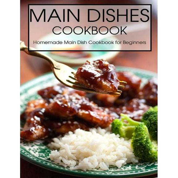Main Dishes Cookbook: Homemade Main Dish Cookbook for Beginners (Paperback)