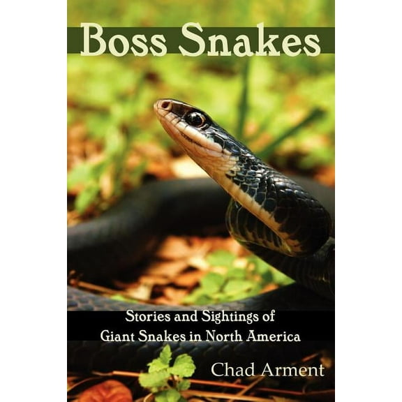 Boss Snakes: Stories and Sightings of Giant Snakes in North America, (Paperback)