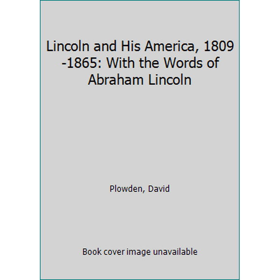 Pre-Owned Lincoln and His America, 1809-1865: With the Words of Abraham Lincoln (Hardcover) 0670429333 9780670429332
