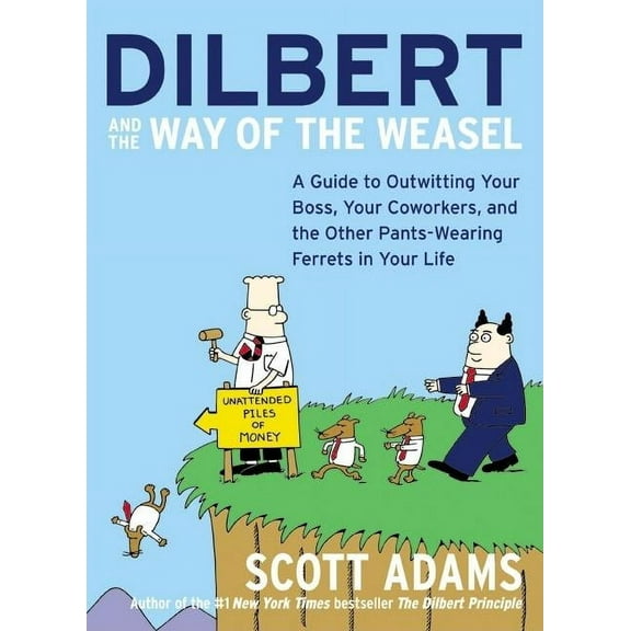 Dilbert and the Way of the Weasel: A Guide to Outwitting Your Boss, Your Coworkers, and the Other Pants-Wearing Ferrets , (Paperback)