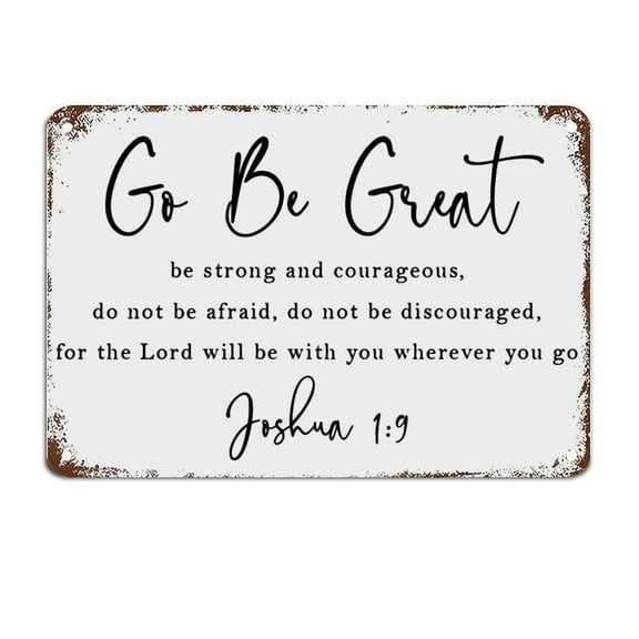 Go Be Great be Strong and Courageous Religious Decor Metal Sign Motivational Wall Decorations Size: 8 x 12 inch