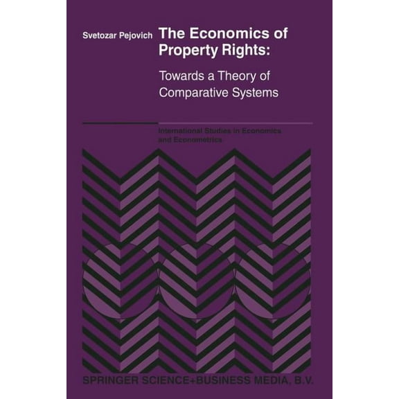 International Studies in Economics and E The Economics of Property Rights: Towards a Theory of Comparative Systems, Book 22, (Paperback)