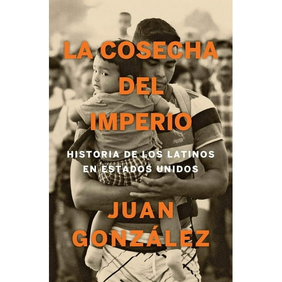 La Cosecha del Imperio. Historia de Los Latinos En Estados Unidos / Harvest of Empire, (Paperback)
