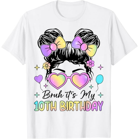 Bruh It's My 10th Birthday 10 Year Old 10th Birthday Girl T-Shirt Tops Tee