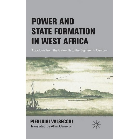 Power and State Formation in West Africa: Appolonia from the Sixteenth to the Eighteenth Century, (Hardcover)