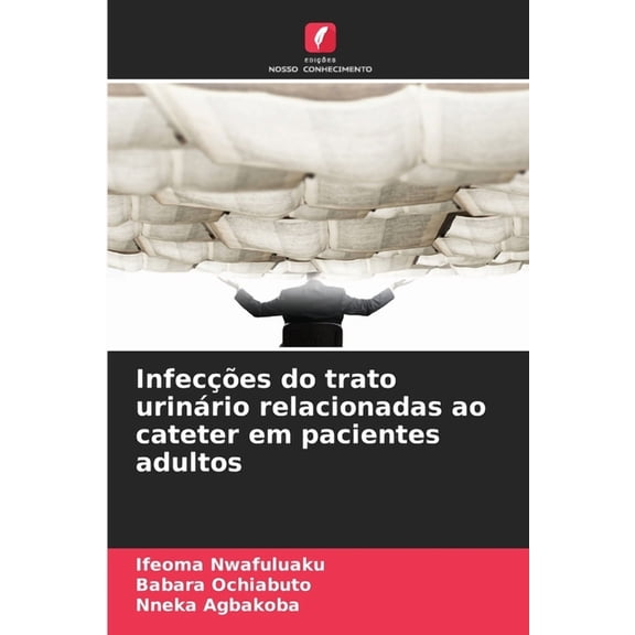 Infecções do trato urinário relacionadas ao cateter em pacientes adultos, (Paperback)