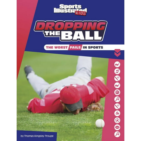 Sports Illustrated Kids Heroes and Heart Dropping the Ball: The Worst Fails in Sports, (Paperback)