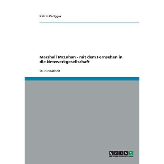 Marshall Mcluhan Mit Dem Fernsehen In Die Netzwerkgesellschaft - 