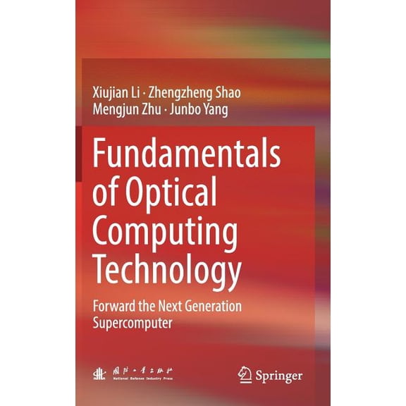 Fundamentals of Optical Computing Technology: Forward the Next Generation Supercomputer, (Hardcover)