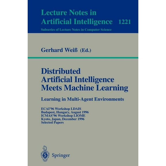 Distributed Artificial Intelligence Meets Machine Learning Learning in Multi-Agent Environments: Ecai'96 Workshop Ldais,, (Paperback)