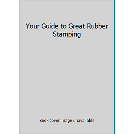 Your Guide to Great Rubber Stamping [Hardcover - Used]
