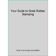 Your Guide to Great Rubber Stamping [Hardcover - Used]