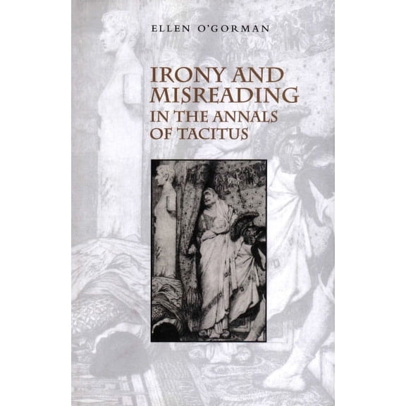 Irony and Misreading in the Annals of Tacitus, (Hardcover)
