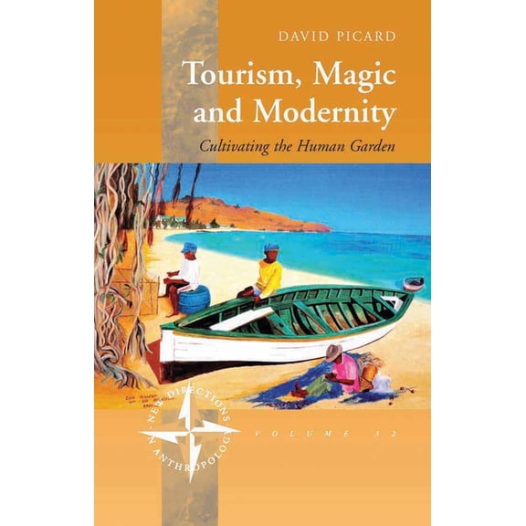 New Directions in Anthropology Tourism, Magic and Modernity: Cultivating the Human Garden, Book 32, (Hardcover)