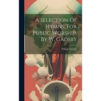 A Selection Of Hymns, For Public Worship, By W. Gadsby (Hardcover)
