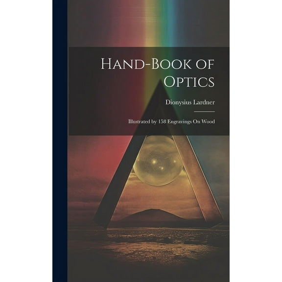 Hand-Book of Optics: Illustrated by 158 Engravings On Wood (Hardcover)