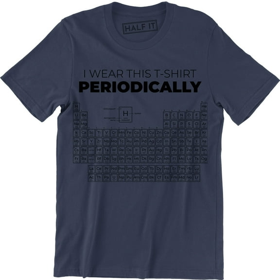 I Wear this Periodically Periodic Table Funny Chemistry For Men T-Shirt