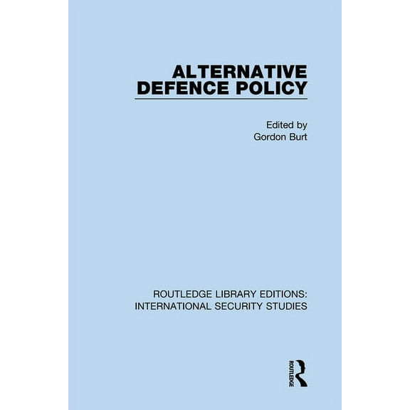 Routledge Library Editions: Internationa Alternative Defence Policy, Book 1, (Hardcover)