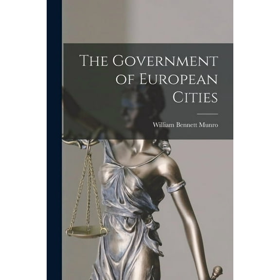 The Government of European Cities [microform] Paperback 1013531434 9781013531439 William Bennett 1875-1957 Munro