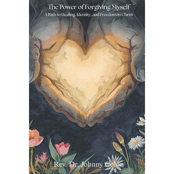 The Power of Forgiving Myself: A Path to Healing, Identity, and Freedom in Christ, (Paperback)