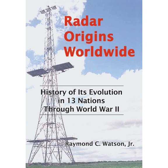 Radar Origins Worldwide: History of Its Evolution in 13 Nations Through World War II, (Hardcover)