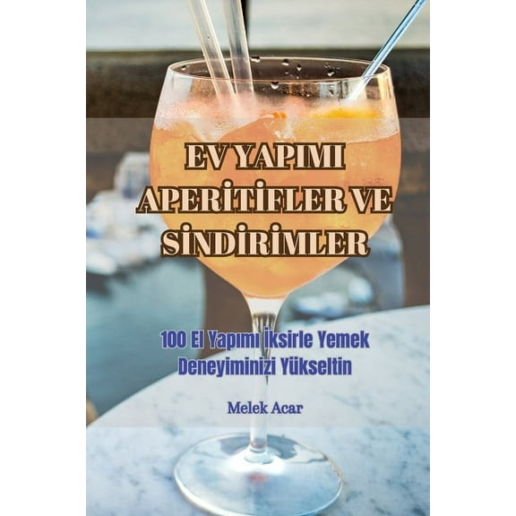 Ev Yapimi Aperİtİfler Ve Sİndİrİmler, (Paperback)