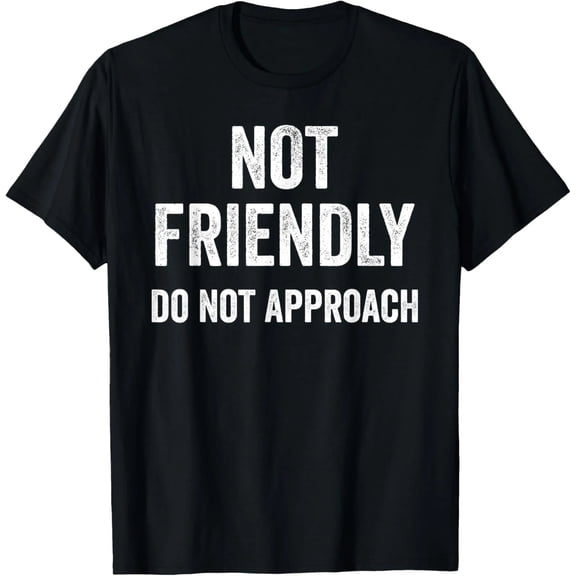 100% Cotton Not Friendly Do Not Approach Funny Graphic T-Shirt, Sarcastic Quote Humor Tee for Men and Women, Adult Unisex Crew Neck Short Sleeve Casual Shirt, Novelty Gift
