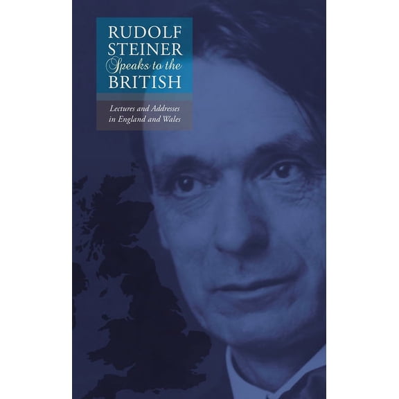 Rudolf Steiner Speaks to the British : Lectures and Addresses in England and Wales (Paperback)