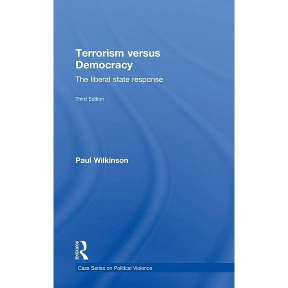Political Violence Terrorism Versus Democracy: The Liberal State Response, (Hardcover)