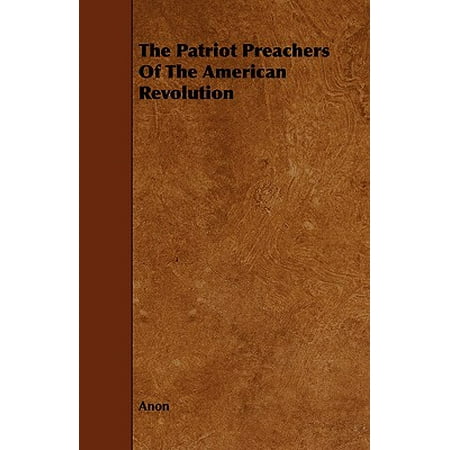 The Patriot Preachers Of The American Revolution Walmart Com