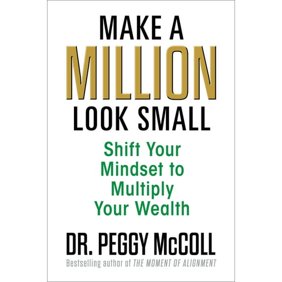 Make a Million Look Small: Shift Your Mindset to Multiply Your Wealth, (Paperback)