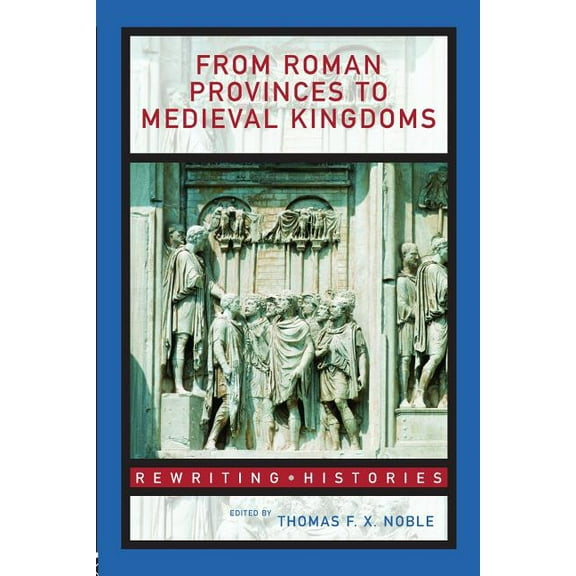 Rewriting Histories From Roman Provinces to Medieval Kingdoms, (Paperback)