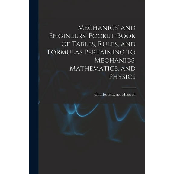 Mechanics' and Engineers' Pocket-Book of Tables, Rules, and Formulas Pertaining to Mechanics, Mathematics, and Physics (Paperback)