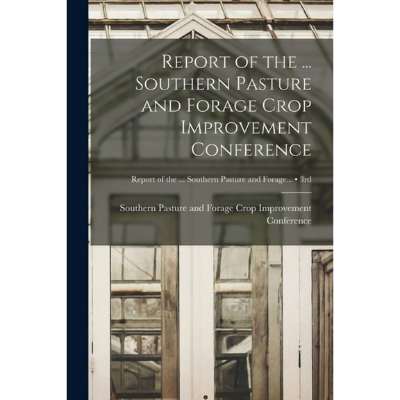 Report of the ... Southern Pasture and Forage Crop Improvement Conference; 3rd, (Paperback)
