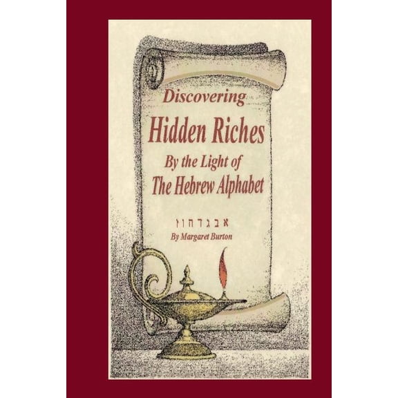 Discovering Hidden Riches by the Light of the Hebrew Alphabet
