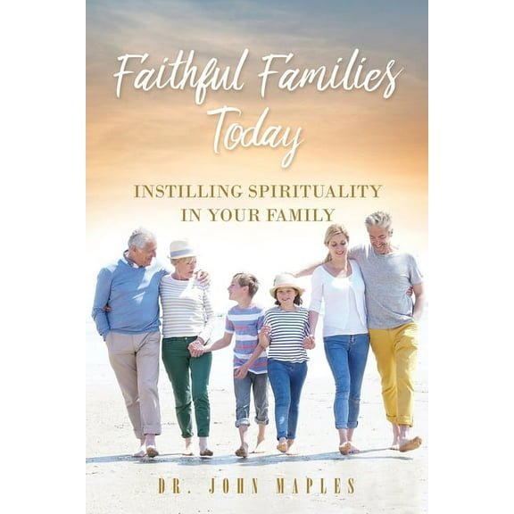 Faithful Families Today: Instilling Spirituality in Your Family, (Paperback)