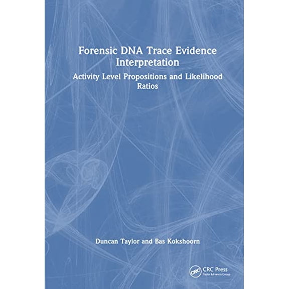 Pre-Owned Forensic DNA Trace Evidence Interpretation: Activity Level Propositions and Likelihood Ratios, (Hardcover)