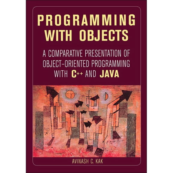 IEEE Press Programming with Objects: A Comparative Presentation of Object-Oriented Programming with C and Java, (Paperback)