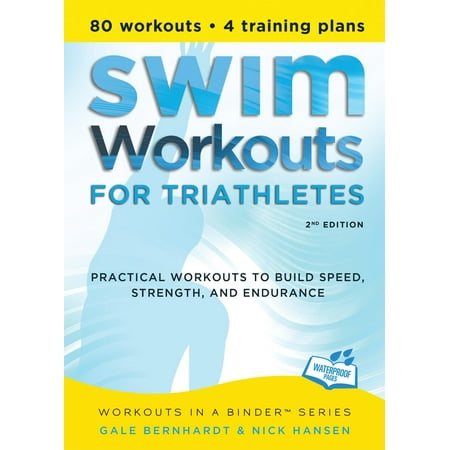 Swim Workouts for Triathletes : Practical Workouts to Build Speed, Strength, and Endurance