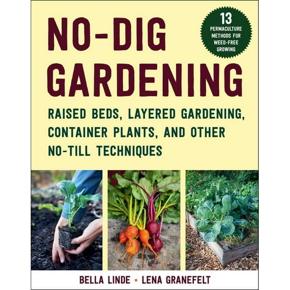 No-Dig Gardening: Raised Beds, Layered Gardens, and Other No-Till Techniques, (Paperback)
