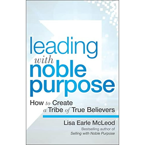 Pre-Owned Leading with Noble Purpose: How to Create a Tribe of True Believers (Hardcover) 1119119804 9781119119807
