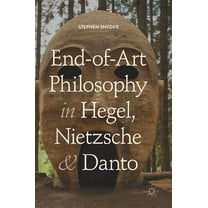 End-Of-Art Philosophy in Hegel, Nietzsche and Danto, (Hardcover)