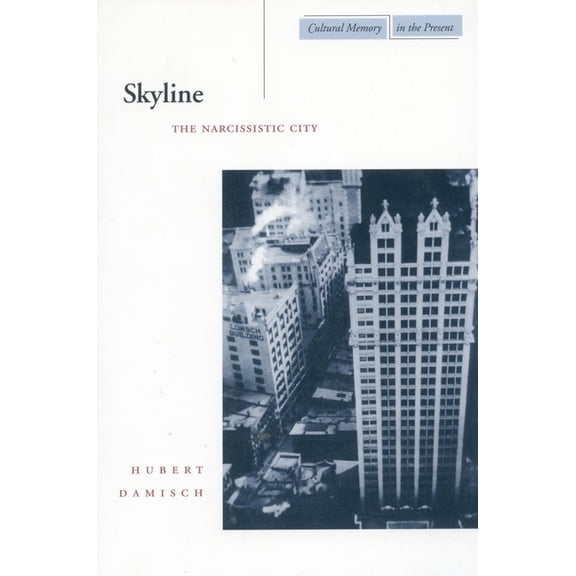 Cultural Memory in the Present Skyline: The Narcissistic City, (Paperback)