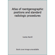 Atlas of roentgenographic positions and standard radiologic procedures, Used [Hardcover]