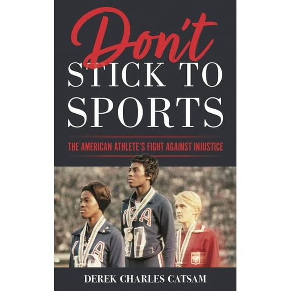 Don't Stick to Sports: The American Athlete's Fight against Injustice, (Hardcover)