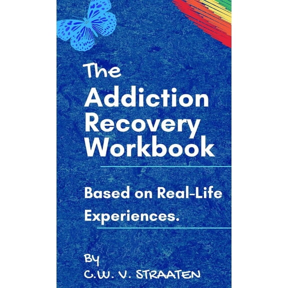 The Addiction Recovery Workbook: A 7-Step Master Plan To Take Back Control Of Your Life, (Hardcover)