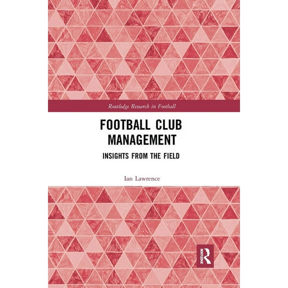 Routledge Research in Football Football Club Management: Insights from the Field, (Paperback)