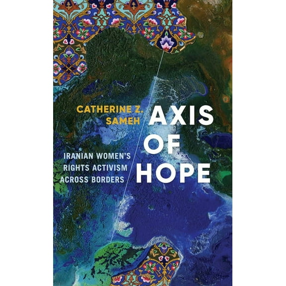 Decolonizing Feminisms Axis of Hope: Iranian Women's Rights Activism Across Borders, (Hardcover)