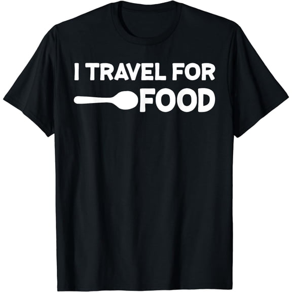 I travel For Food Quote Slogan Fun Gift Blogger T-shirt T-Shirt