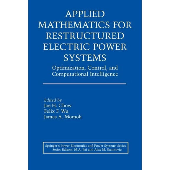 Power Electronics and Power Systems Applied Mathematics for Restructured Electric Power Systems: Optimization, Control, and Computational Intelligence, (Paperback)